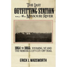 The Last Outfitting Station on the Missouri River: 1864 to 1866 Wyoming, NT & the Nebraska City Cut-Off Trail