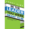 Be the Leader You Were Meant to Be: Lessons on Leadership from the Bible
