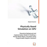 Physically Based Simulation on GPU - Theoretical Background and Implementation Details for Building a Particle Based Physics Simulation Using Programm