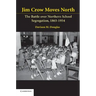 Jim Crow Moves North: The Battle Over Northern School Segregation, 1865-1954