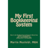 My First Bookkeeping System: How to do Bookkeeping & Financial Reporting using a spreadsheet, only a spreadsheet, and nothing but a spreadsheet