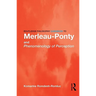 Routledge Philosophy GuideBook to Merleau-Ponty and Phenomenology of Perception