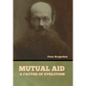 Mutual Aid: A Factor of Evolution