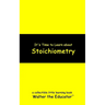 It's Time to Learn about Stoichiometry
