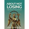 About Not Losing: A high-stakes trial. Life's purpose found.