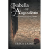 Isabella of Angoulême: The Tangled Queen Part 1