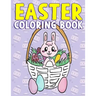 Easter Coloring Book: A Super Cute Easter Activity Book for Toddlers, Kids, Teens and Adults with Easter Eggs, Baskets, Bunnies, Chicks and