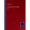 On the Anatomy of Vertebrates: Vol. I