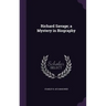 Richard Savage; a Mystery in Biography