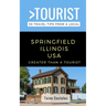 Greater Than a Tourist- Springfield Illinois USA: 50 Travel Tips from a Local