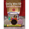 Emily Was SO Embarrassed: A Funny Story About Friendship, Fortitude, and Falling on Your Face