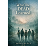What The Dead Learned