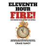 Eleventh Hour Fire!: (The Burning Heart of Last Day Revival) Diagnosing and Extinguishing Counterfeit Fires and Burning with the True Fire of God!