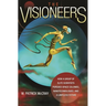 The Visioneers: How a Group of Elite Scientists Pursued Space Colonies, Nanotechnologies, and a Limitless Future