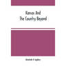 Kansas And The Country Beyond: On The Line Of The Union Pacific Railway, Eastern Division, From The Missouri To The Pacific Ocean: Partly From Person