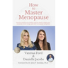 How to Master Menopause: Practical Guidance for Dealing with Hot Flashes, Weight Gain, Insomnia, Mood Swings, and Other Menopause Symptoms.
