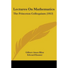 Lectures On Mathematics: The Princeton Colloquium (1913)