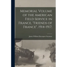Memorial Volume of the American Field Service in France, "Friends of France", 1914-1917;