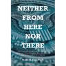 Neither From Here Nor There: The Harrowing Metamorphosis of a Shoeless Latino Peasant Who Journeyed North in Search of a Dream