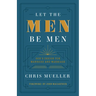 Let the Men Be Men: God's Design for Manhood and Marriage