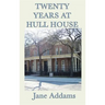 Twenty Years at Hull House: The Memoir of a Social Reform Pioneer
