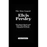 The Man Named Elvis Presley: The King of Rock and Roll, Unveiling the Legend of An Icon.