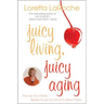 Juicy Living, Juicy Aging: Kick Up Your Heels Before You're Too Short to Wear Them