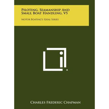 Piloting, Seamanship And Small Boat Handling, V5: Motor Boating's Ideal Series