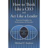 How to Think Like a CEO and Act Like a Leader: Practical Insights for Performance and Results!