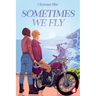 Sometimes we Fly