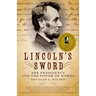 Lincoln's Sword: The Presidency and the Power of Words