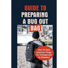 Guide To Preparing A Bug Out Bag: How To Pack Essential Things For Emergencies Or Disasters: Ultimate Survival Kit With Bug Out Bag