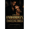 The Underboss's Unwilling Omega: A M/M Mafia Arranged Marriage Omegaverse Mpreg Romance