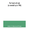 The French civil code (as amended up to 1906)