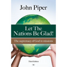 Let the Nations be Glad: The Supremacy Of God In Missions
