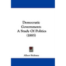 Democratic Government: A Study Of Politics (1885)