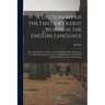 A Dictionary of the First or Oldest Words in the English Language: From the Semi-Saxon Period of A.D. 1250 to 1300. Consisting of an Alphabetical Inve