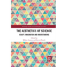 The Aesthetics of Science: Beauty, Imagination and Understanding