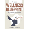 The Wellness Blueprint: Keys to Unlocking Your Full Potential