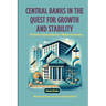 Central Banks in the Quest for Growth and Stability: The Role of Central Banks in Modern Economies