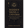 Hidden Signs of the Universe: Decode the Secret Codes of Synchronicity, Signs, and Divine Guidance to Understand the Real Meaning of Everything