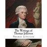 The Writings of Thomas Jefferson: Thomas Jefferson