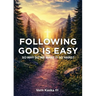 Following God Is Easy: How to Stop Overthinking Faith and Start Living in a Real Relationship with God