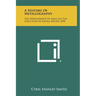 A History Of Metallography: The Development Of Ideas On The Structure Of Metals Before 1890