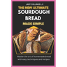 The New Ultimate Sourdough Bread Made Simple: Master The Art Of Homemade Bread With Easy Techniques And Recipes