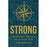 Strong: A Relationship Field Guide for the Modern Man