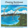 Chasing Rainbows: A Story of Faith