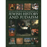 An Illustrated Encyclopedia of Jewish History and Judaism: A History of the Jewish People, Their Religion and Philosophy, Traditions and Practices
