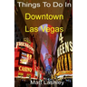 Things To Do In Downtown Las Vegas