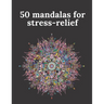 50 mandalas for stress-relief: 50 Beautiful Mandalas for Stress Relief and Relaxation